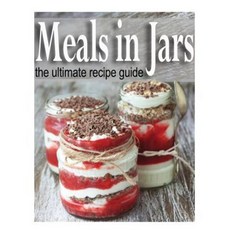 Meals in Jars: The Ultimate Guide Paperback, Createspace