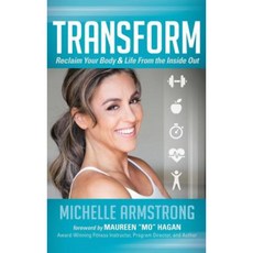 Transform: Reclaim Your Body & Life from the Inside Out Hardcover, Morgan James Publishing