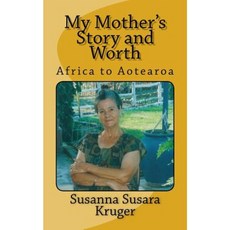 My Mother's Story and Worth: Africa to Aotearoa Paperback, Createspace Independent Publishing Platform