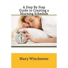 A Step by Step Guide to Creating a Morning Schedule Paperback, Createspace Independent Publishing Platform
