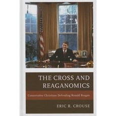 The Cross and Reaganomics: Conservative Christians Defending Ronald Reagan Hardcover, Lexington Books