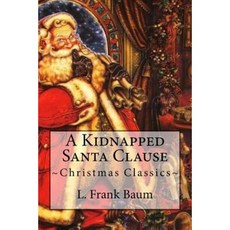 A Kidnapped Santa Clause: Christmas Classics Paperback, Createspace Independent Publishing Platform