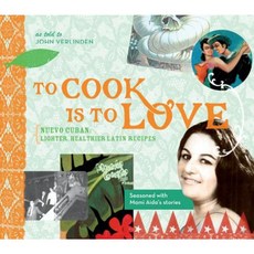 To Cook Is to Love: Nuevo Cuban: Lighter Healthier Latin Recipes Hardcover, Langdon Street Press