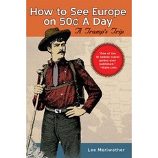 How to See Europe on 50 Cents a Day: A Tramp's Trip Paperback, Skyhorse Publishing
