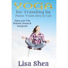 Yoga for Travel by Plane Train Bus Car Paperback, Createspace Independent Publishing Platform