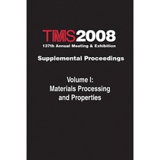 Tms 2008 137th Annual Meeting and Exhibition Materials Processing and Properties Paperback, Wiley-Tms