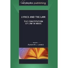 Lyrics and the Law: The Constitution of Law in Music Paperback, Vandeplas Pub.