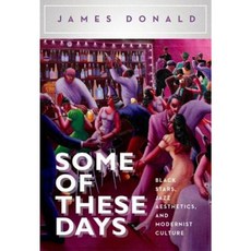 Some of These Days: Black Stars Jazz Aesthetics and Modernist Culture, Oxford Univ Pr