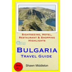 Bulgaria Travel Guide: Sightseeing Hotel Restaurant & Shopping Highlights Paperback, Createspace