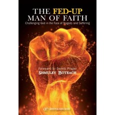 The Fed-Up Man of Faith: Challenging God in the Face of Suffering and Tragedy Hardcover, Gefen Books