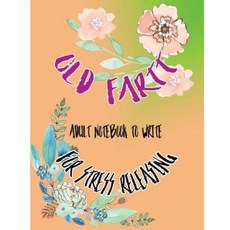 Old Fart: Adult Notebook to Write for Stress Releasing Paperback, Createspace Independent Publishing Platform