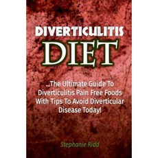 Diverticulitis Diet: The Ultimate Guide to Diverticulitis Pain Free Foods with T Paperback, Createspace Independent Publishing Platform