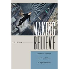 Making Believe: Screen Performance and Special Effects in Cinema Paperback, Rutgers University Press