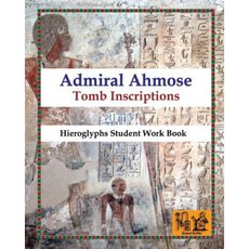Admiral Ahmose - Tomb Inscriptions: Hieroglyphs Student Work Book Paperback, Createspace Independent Publishing Platform