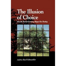 Illusion of Choice: How the Market Economy Shapes Our Destiny Paperback, State University of New York Press