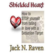 Shielded Heart - How to Stop Yourself from Falling for a Seduction Target Paperback, Createspace Independent Publishing Platform