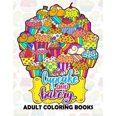 Cupcake and Bakery Adults Coloring Book Paperback, Createspace Independent Publishing Platform