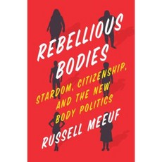 Rebellious Bodies: Stardom Citizenship and the New Body Politics Paperback, University of Texas Press