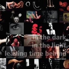 In the Dark in the Light Leaving Time Behind Paperback, Createspace Independent Publishing Platform
