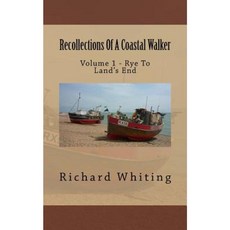 Recollections of a Coastal Walker: Volume 1 - Rye to Land's End Paperback, Createspace Independent Publishing Platform
