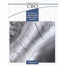 Key Issues in Analyzing Major Health Insurance Proposals Paperback, Congressional Budget Office