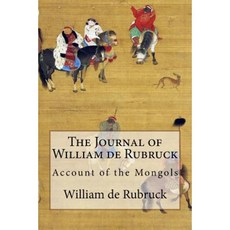 The Journal of William de Rubruck: Account of the Mongols Paperback, Createspace Independent Publishing Platform