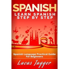 Learn Spanish Step by Step: Spanish Language Practical Guide for Beginners Paperback, Createspace Independent Publishing Platform