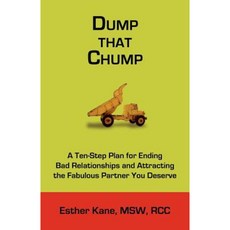 Dump That Chump: A Ten-Step Plan for Ending Bad Relationships and Attracting the Fabulous Partner You Deserve Paperback, Esther Kane, Msw