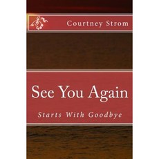 See You Again: Starts with Goodbye Paperback, Createspace Independent Publishing Platform