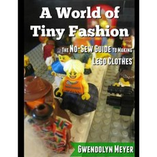 A World of Tiny Fashion: The No-Sew Guide to Making Lego Clothes Paperback, Createspace Independent Publishing Platform