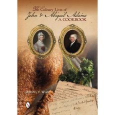 The Culinary Lives of John & Abigail Adams: A Cookbook Paperback, Schiffer Publishing