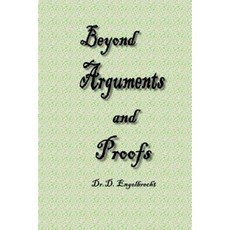 Beyond Arguments and Proofs Paperback, Createspace Independent Publishing Platform