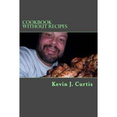 Cookbook Without Recipes Paperback, Createspace Independent Publishing Platform