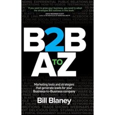 B2B A to Z: Marketing Tools and Strategies That Generate Leads for Your Business-To-Business Company Hardcover, Denham Publishing, Inc.
