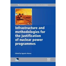 Infrastructure and Methodologies for the Justification of Nuclear Power Programmes Hardcover, Woodhead Publishing