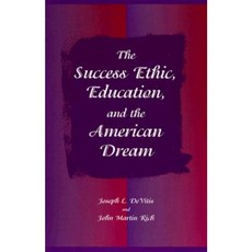 The Success Ethic Education and the American Dream Paperback, State University of New York Press
