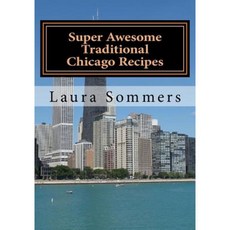 Super Awesome Traditional Chicago Recipes Paperback, Createspace Independent Publishing Platform