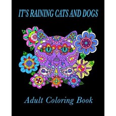 It's Raining Cats and Dogs Adult Coloring Book Paperback, Createspace Independent Publishing Platform