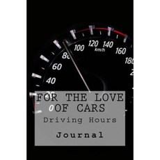 For the Love of Cars: Driving Hours Journal Paperback, Createspace Independent Publishing Platform