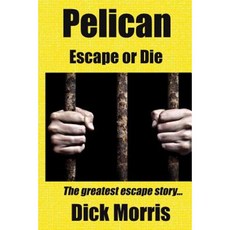 Pelican - Escape or Die: The Greatest Escape Story Paperback, Createspace