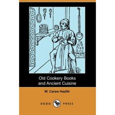 Old Cookery Books and Ancient Cuisine (Dodo Press) Paperback, Dodo Press