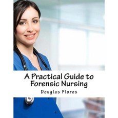 A Practical Guide to Forensic Nursing Paperback, Createspace Independent Publishing Platform