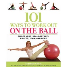 101 Ways to Work Out on the Ball: Sculpt Your Ideal Body with Pilates Yoga and More Paperback, Fair Winds Press (MA)