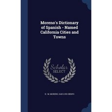 Moreno's Dictionary of Spanish - Named California Cities and Towns Hardcover, Sagwan Press
