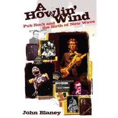 A Howlin' Wind: Pub Rock and the Birth of New Wave Paperback, Soundcheck Books Llp