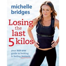 Losing the Last 5 Kilos: Your Kick-Arse Guide to Looking & Feeling Fantastic Paperback, Penguin Random House Australia