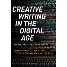 Creative Writing in the Digital Age: Theory Practice and Pedagogy Paperback, Bloomsbury Academic