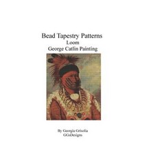 Bead Tapestry Patterns Loom George Catlin Painting Paperback, Createspace Independent Publishing Platform