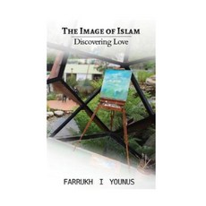 The Image of Islam: Discovering Love Paperback, Createspace Independent Publishing Platform