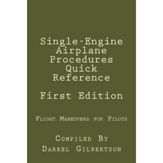 Single-Engine Airplane Procedures Quick Reference: Flight Maneuvers for Pilots Paperback, Createspace Independent Publishing Platform